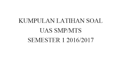 Kumpulan Latihan Soal UAS SMP/MTS Kurikulum 2013 Lengkap 