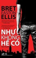 Như Không Hề Có - Bret Easton Ellis