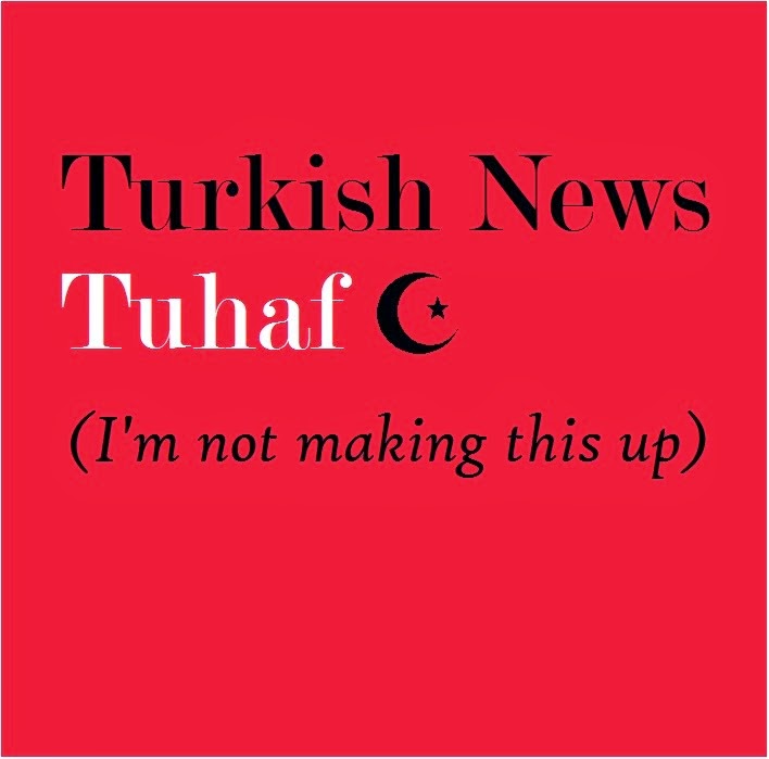               Turkish News Tuhaf - I'm Not Making This Up