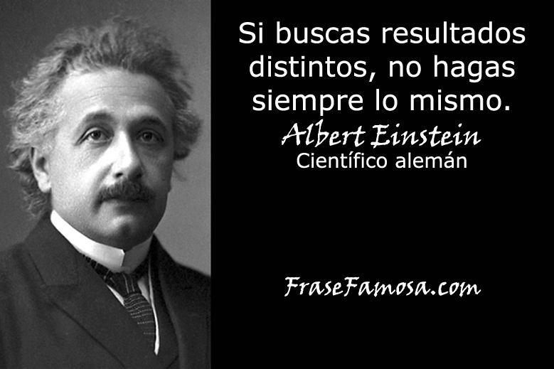 Si Quieres Resultados Diferentes No Hagas Siempre Lo Mismo Si Quieres Conseguir Resultados Diferentes No Hagas Siempre Lo Mismo