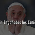 ¿Están Engañados los Católicos?