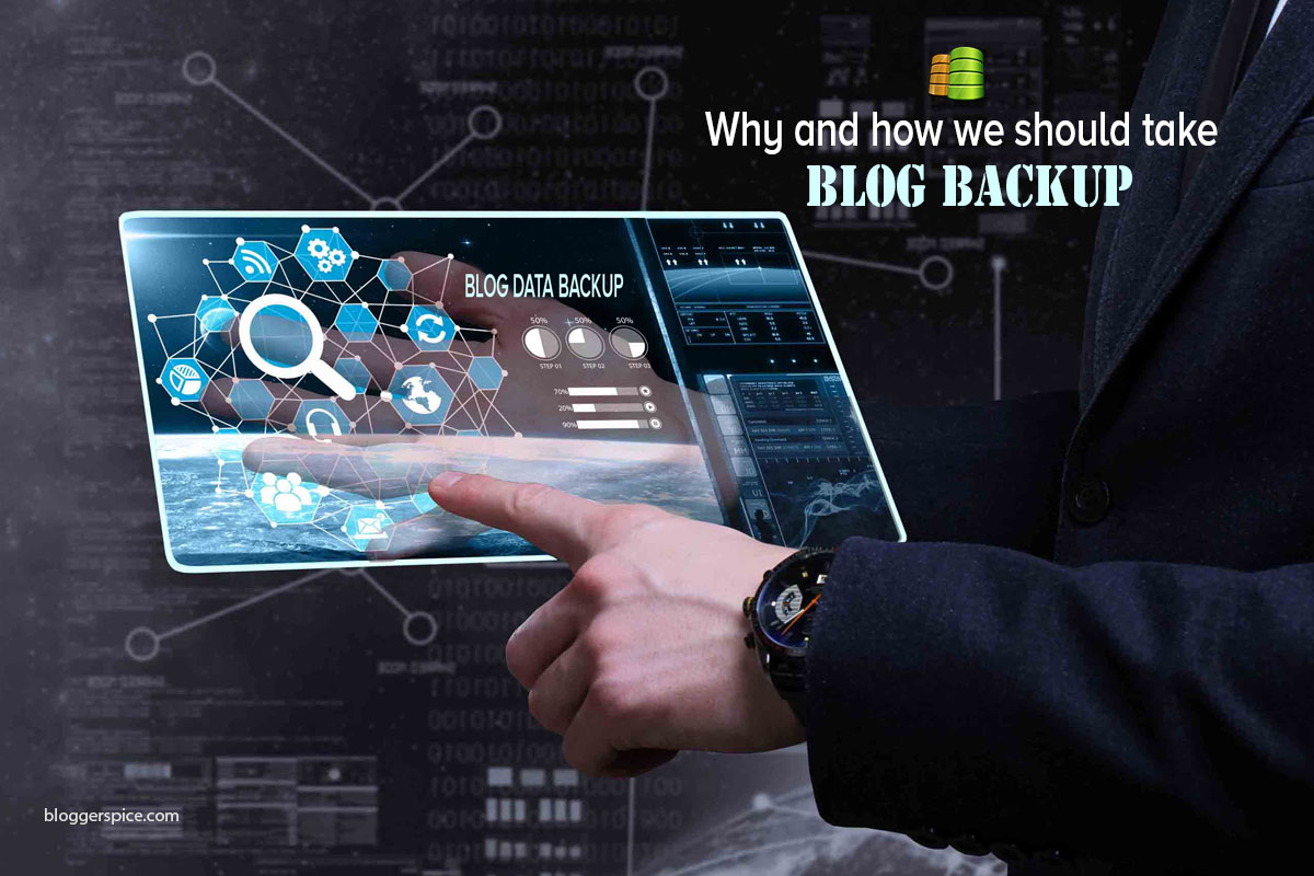 Why and how we should take backup of our valuable Blog Data? how to take backup of a Blog data easily?