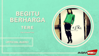 Lirik Lagu Tere - Begitu Berharga