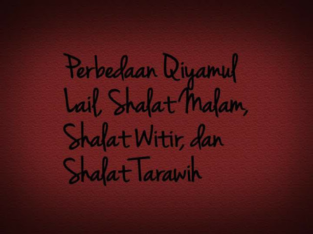 Perbedaan Qiyamul Lail, Shalat Malam, Shalat Witir dan Shalat Tarawih