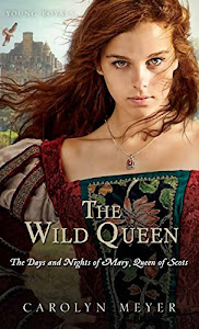The Wild Queen: The Days and Nights of Mary, Queen of Scots (Young Royals)