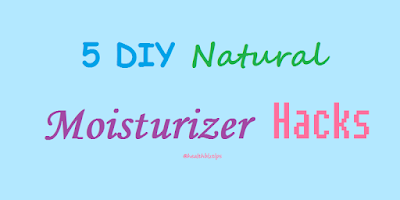 5 DIY Natural Moisturizer Hacks