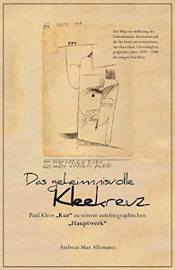 Das geheimnisvolle Kleekreuz: Paul Klees „Kur“ zu seinem autobiographischen Hauptwerk