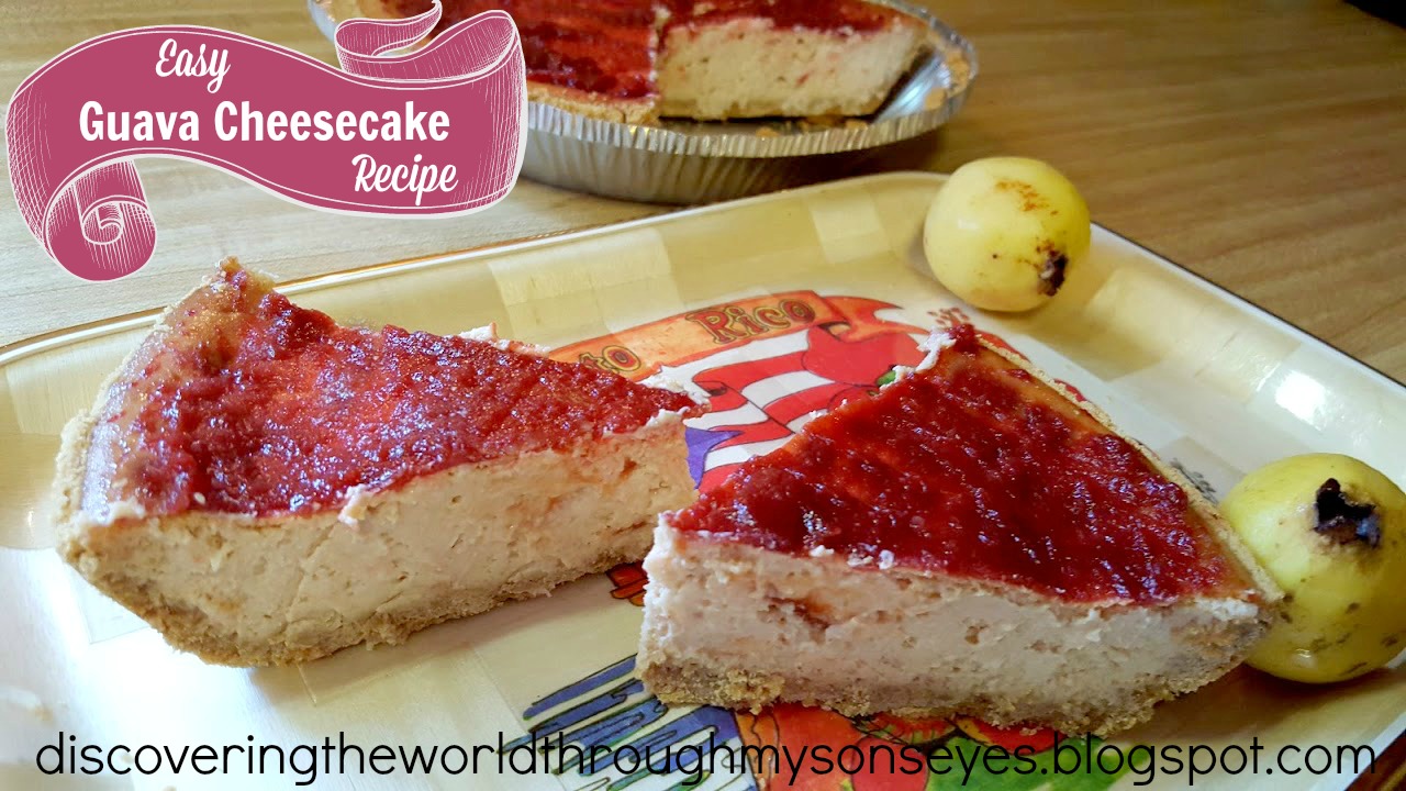 Discovering the World Through My Son's Eyes Easy Guava Cheesecake Recipe