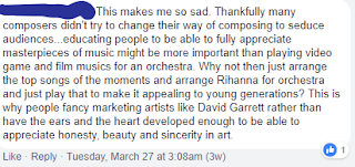 This Facebook comment is pretty long, so I'll summarize: Composers didn't used to change their way of composing to "seduce audiences," and this move is just commercialism rather than appreciating the "honesty, beauty, and sincerity in art."
