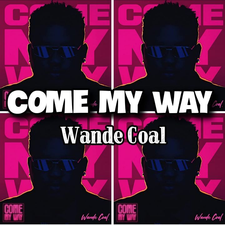 Wande Coal's Song - COME MY WAY - Chorus: I know dem no want make the money to come my way.. Streaming - MP3 Download