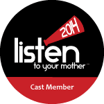 Click on the picture to see my video from the 2014 Listen to Your Mother show.