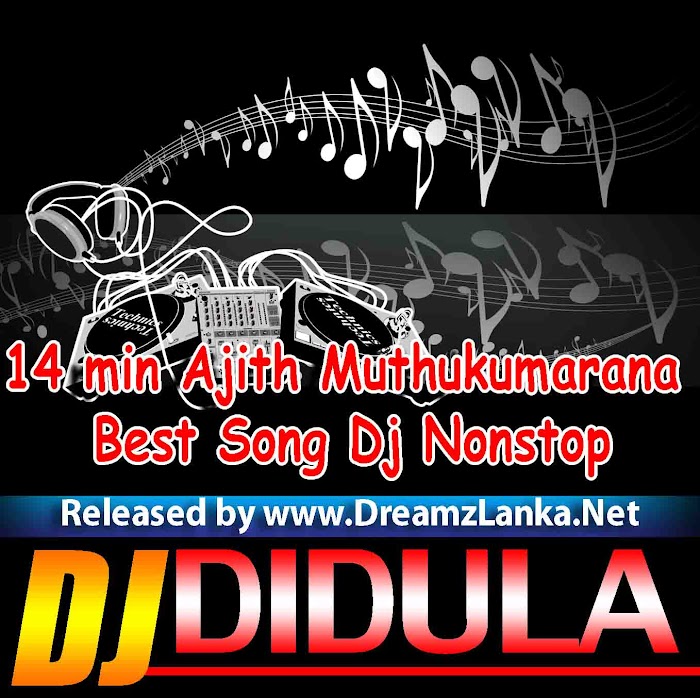 14 min Ajith Muthukumarana Best Song Dj Nonstop - Dj Didula Didu