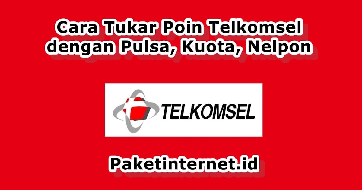 3 Cara Tukar Poin Telkomsel Dengan Pulsa Kuota Nelpon Terbaru 2021 Paket Internet