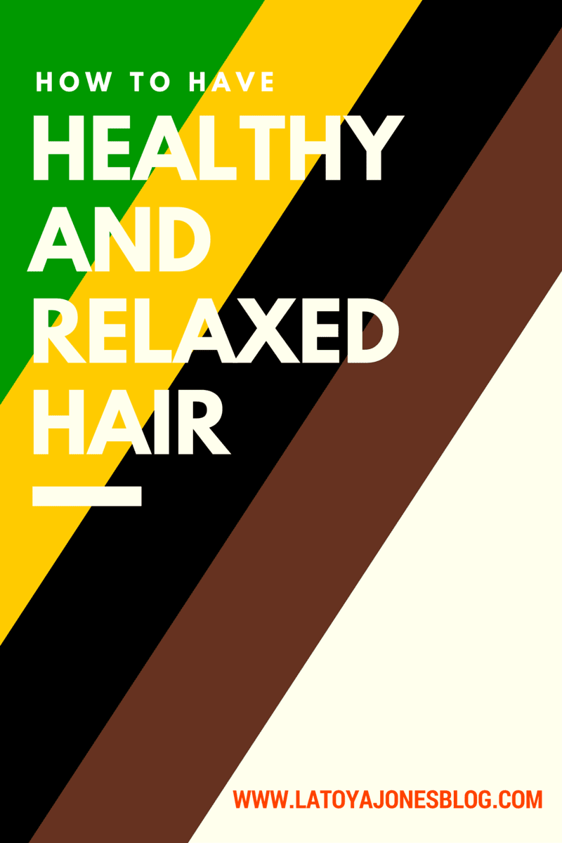 How To Have Relaxed And Healthy Hair Latoya Jones