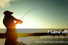 Daftar 7 Game offline android memancing terbaik versi kamarsiandre