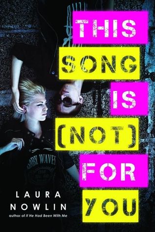This Song Is (Not) For You by Laura Nowlin