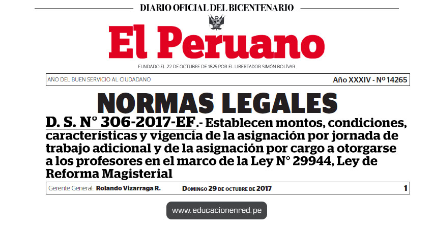 D. S. N° 306-2017-EF - Establecen montos, condiciones, características y vigencia de la asignación por jornada de trabajo adicional y de la asignación por cargo a otorgarse a los profesores en el marco de la Ley N° 29944, Ley de Reforma Magisterial - MEF - www.mef.gob.pe | www.minedu.gob.pe D. S. N° 306-2017-EF - Establecen montos, condiciones, características y vigencia de la asignación por jornada de trabajo adicional y de la asignación por cargo a otorgarse a los profesores en el marco de la Ley N° 29944, Ley de Reforma Magisterial - MEF - www.mef.gob.pe | www.minedu.gob.pe