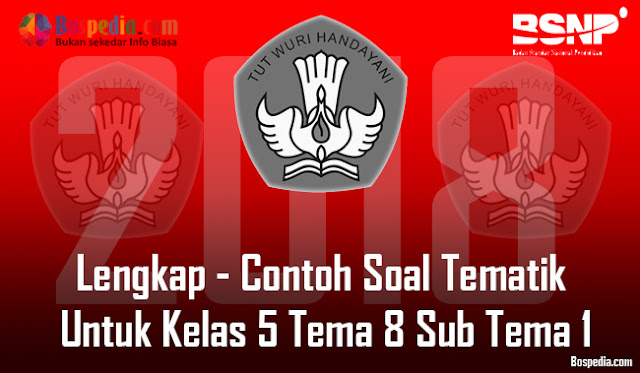 Lengkap - Contoh Soal Tematik Untuk Kelas 5 Tema 8 Sub Tema 1