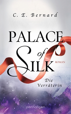 Bücherblog. Rezension. Buchcover. Palace of Silk - Die Verräterin (Band 2) von C. E. Bernard. Fantasy. Jugendbuch. Penhaligon Verlag.