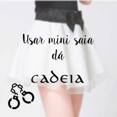 usar mini saia dá cadeia usar mini saia dá cadeia