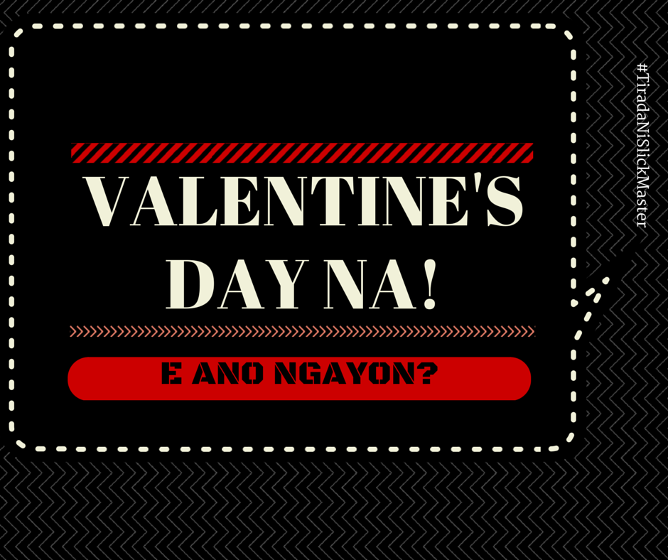 Happy valentines day on february 14th 💞💞araw ng mga puso💞💞 The SlickMaster's Files: Valentine’s Day Na! E Ano Ngayon? (v. 2015)