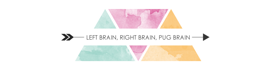 Left brain, right brain, pug brain.