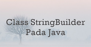 Class Stringbuilder Pada Java - Belajar Java Dengan Mudah