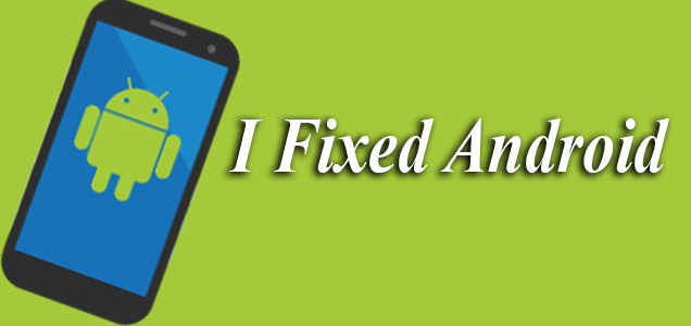 I Fixed Android | Android Mobile Solution
