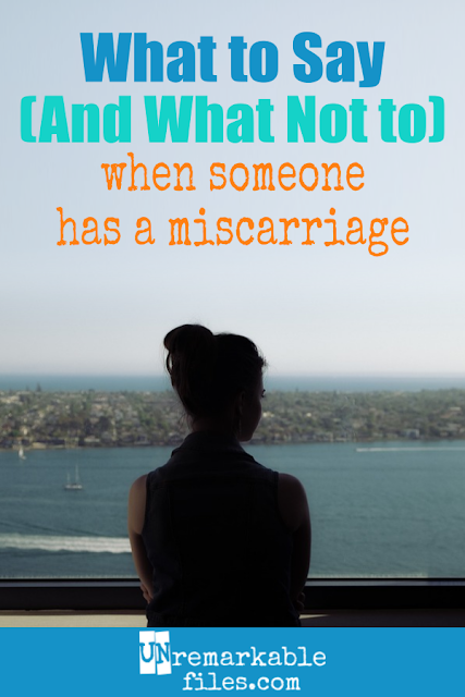 With 1 in 4 pregnancies ending in miscarriage, you will definitely need to support a friend or family member dealing with pregnancy loss at some point. Do you know what to say to someone who just lost a baby? And more importantly, do you know what NOT to say? #miscarriage #pregnancyloss #support #comfort #sympathy #unremarkablefiles