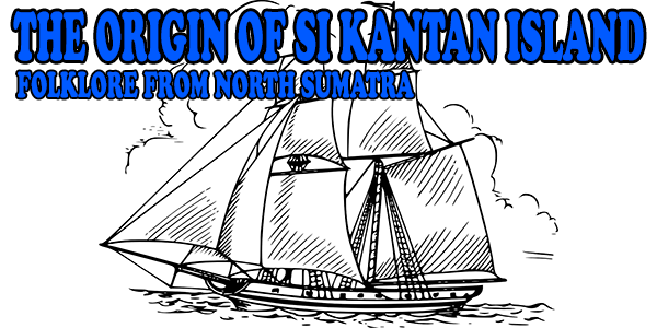 The Origin of Si Kantan Island