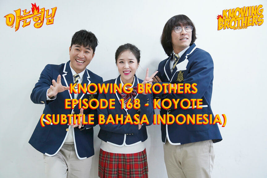 Nonton streaming online & download Knowing Brothers episode 168 bintang tamu Koyote sub Indo