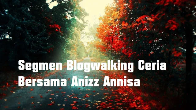  Segmen Blogwalking Ceria Bersama Anizz Anissa