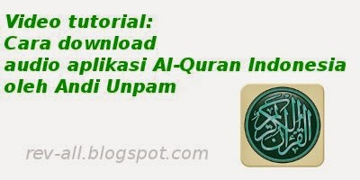 Video tutorial cara download audio aplikasi Al-Quran Indonesia oleh AndiUnpam (rev-all.blogspot.com)