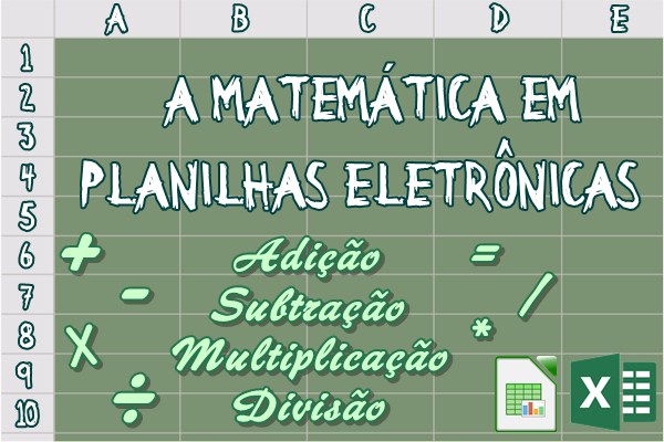 A Matemática em planilhas eletrônicas: Adição, subtração, multiplicação e divisão