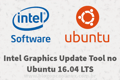 Intel Graphics Update Tool no Ubuntu 16.04 LTS