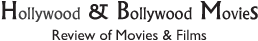Hollywood & Bollywood Movies: Review of Movies & Films