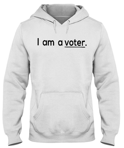 I'm A Voter T Shirt Hoodie Sweatshirt