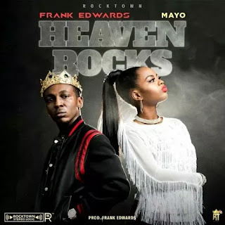 DOWNLOAD | Heaven Rocks  | Frank Edwards featuring Mayo  | @gospel 