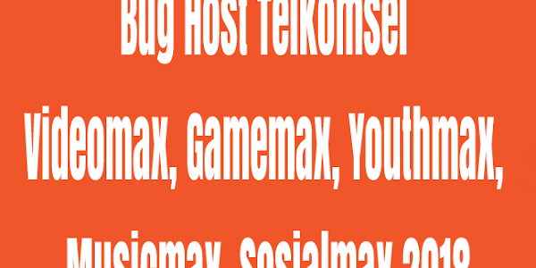 Bug Host/Url Host/Spoof Host Telkomsel Videomax,Gamemax,Musicmax,Youthmax,Chat