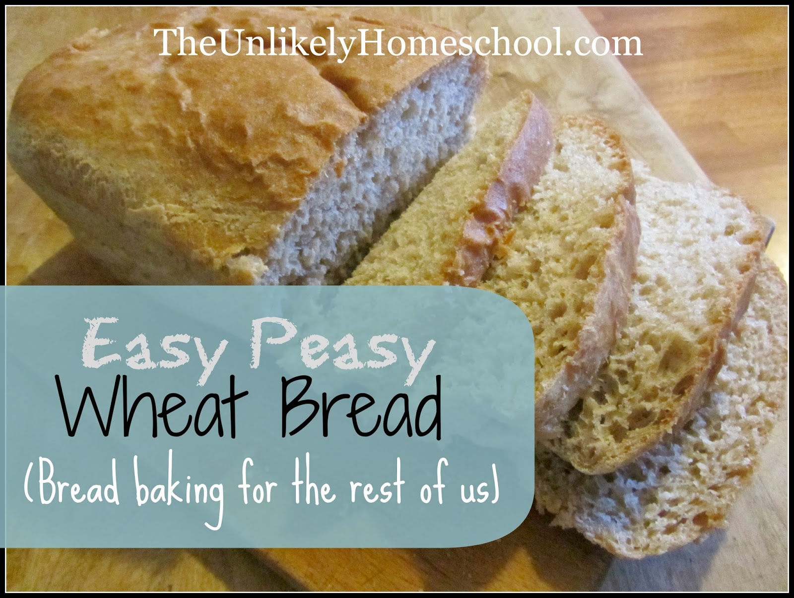 The Unlikely Homeschool Easy Peasy Wheat Bread Bread Baking for the