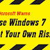 <strong>Microsoft</strong> WARNING — 'Use <strong>Windows</strong> <strong>7</strong> At Your Own Risk'