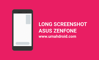  Hari ini  kembali sharing tips dan trik Android Tutorial Long Screenshot di Asus Zenfone Gampang Tanpa Aplikasi
