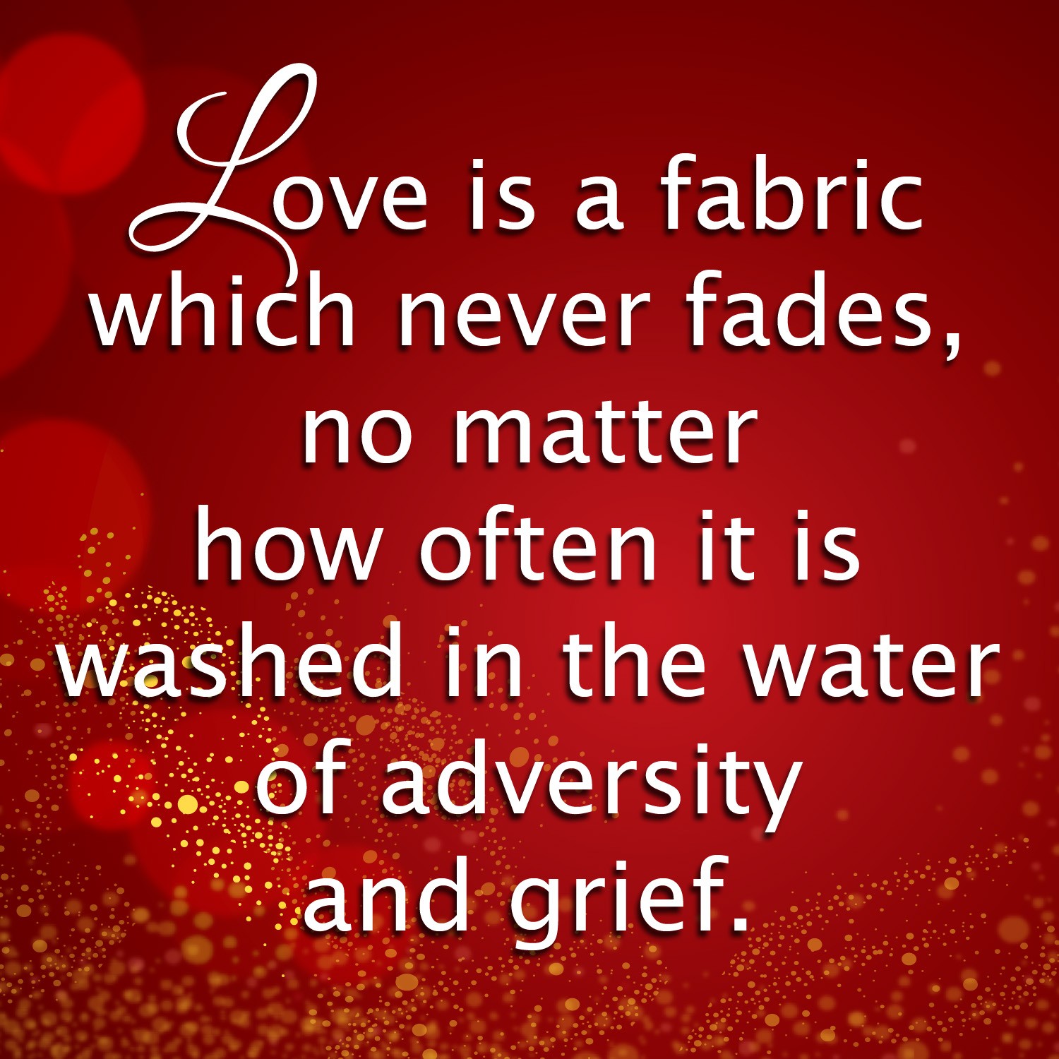 Love Is A Fabric Which Never Fades