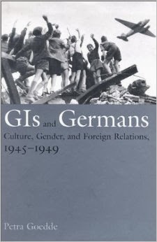 GIs and Germans: Culture, Gender, and Foreign Relations, 1945-1949 By Petra Goedde