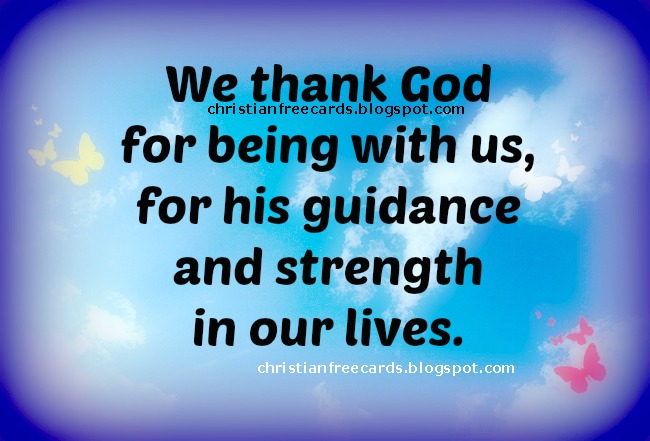 We thank God for being with us. Free image, christian free quote for cheer up, God's help in troubles. Free card for facebook and family, for friend with problems.
