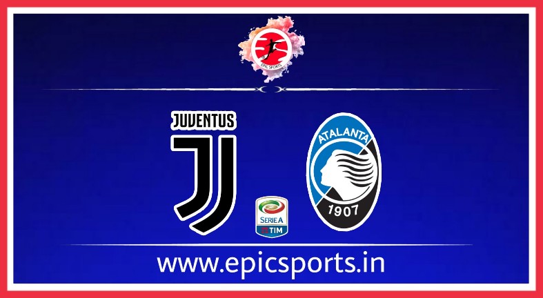 Juventus vs Atalanta ; Match Preview, Lineup & Updates