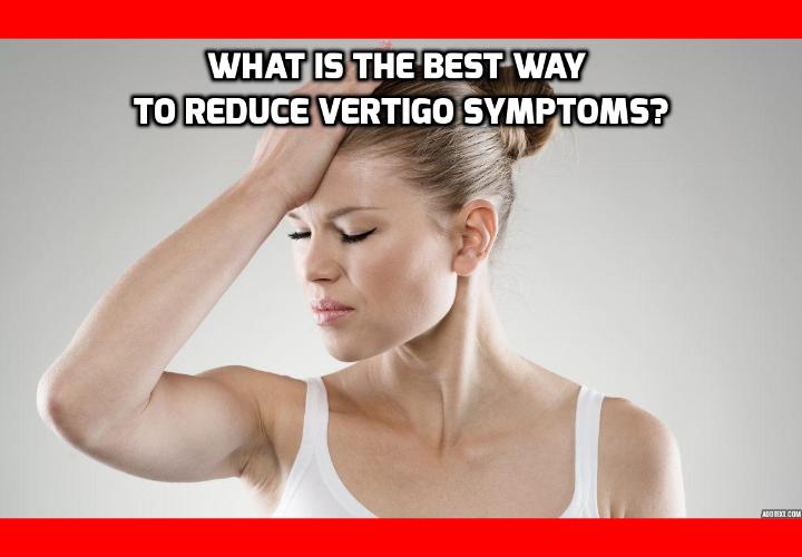 How To Have a Healthy Life What is the Best Way to Reduce Vertigo