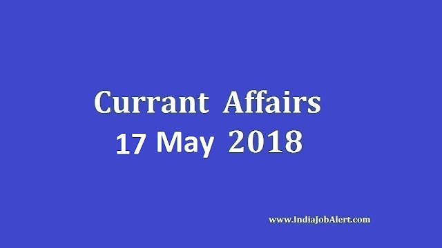 Exam Power: 17 May 2018 Today Current Affairs