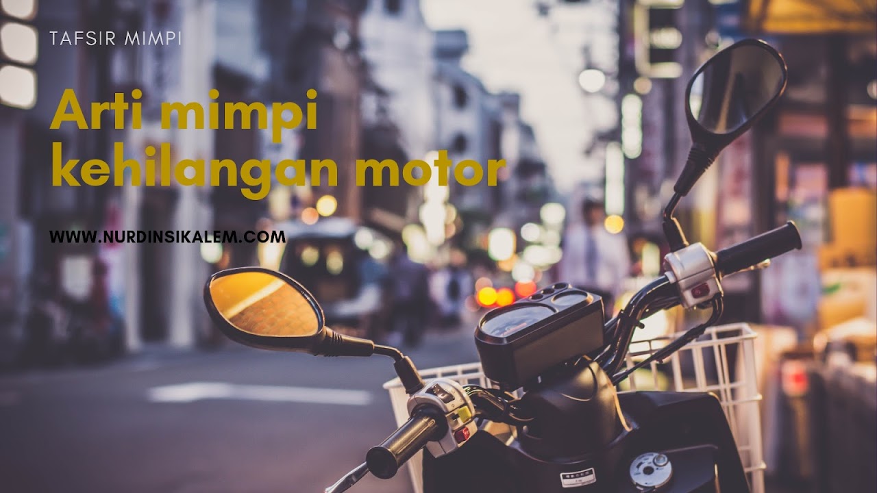 Arti Mimpi Kehilangan Motor Lengkap Menurut Islam Primbon Dan Psikolog Blog Nurdin Sikalem