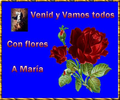 Resultado de imagen de Comentario MAYO:  Â«EL MES DE MARÃAÂ»Â«Venid  y vamos todos Con flores a porfÃ­a.
